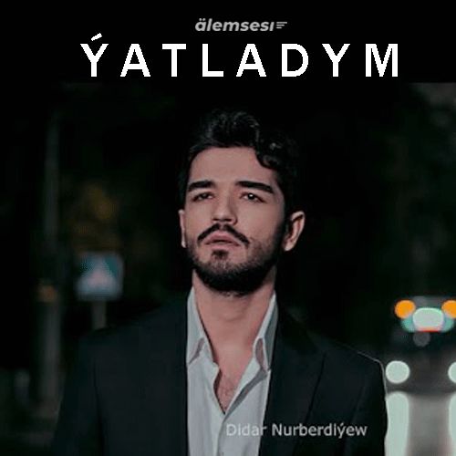 Didar Nurberdiyew - Ÿatladym kapak görseli