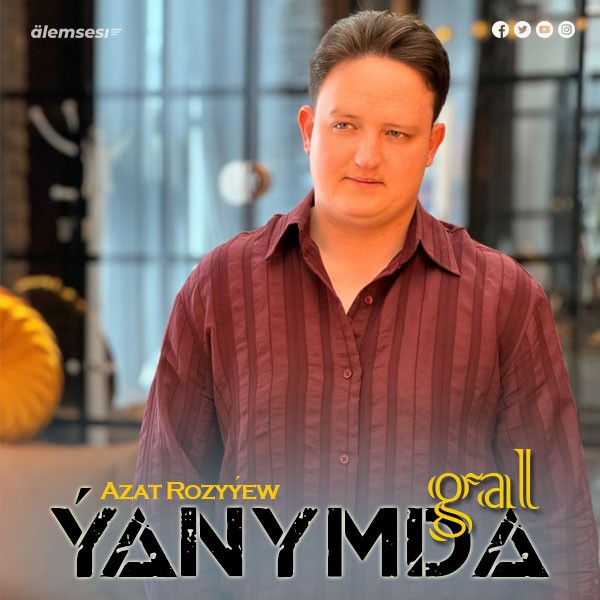 Azat Rozyýew - Ýanymda gal kapak görseli
