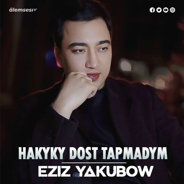 Eziz Yakubow - Hakyky Dost Tapmadym kapak görseli
