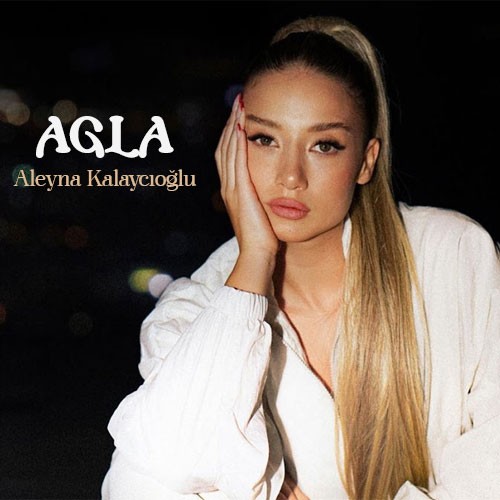Aleyna Kalaycıoğlu - AĞLA kapak görseli